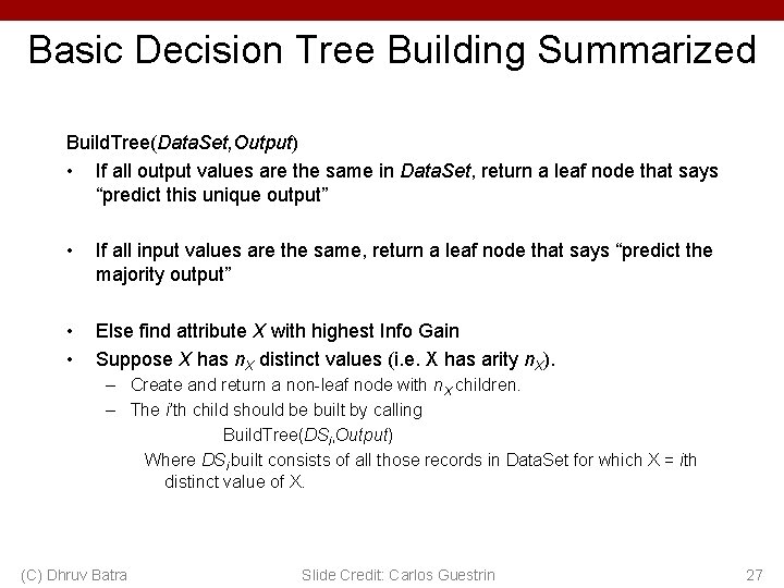 Basic Decision Tree Building Summarized Build. Tree(Data. Set, Output) • If all output values