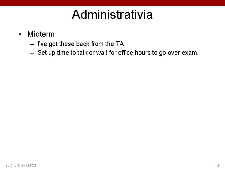 Administrativia • Midterm – I’ve got these back from the TA – Set up