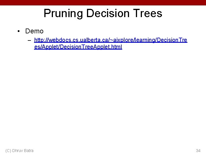 Pruning Decision Trees • Demo – http: //webdocs. ualberta. ca/~aixplore/learning/Decision. Tre es/Applet/Decision. Tree. Applet.