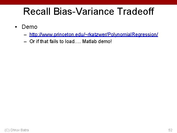 Recall Bias-Variance Tradeoff • Demo – http: //www. princeton. edu/~rkatzwer/Polynomial. Regression/ – Or if