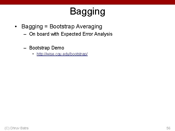 Bagging • Bagging = Bootstrap Averaging – On board with Expected Error Analysis –