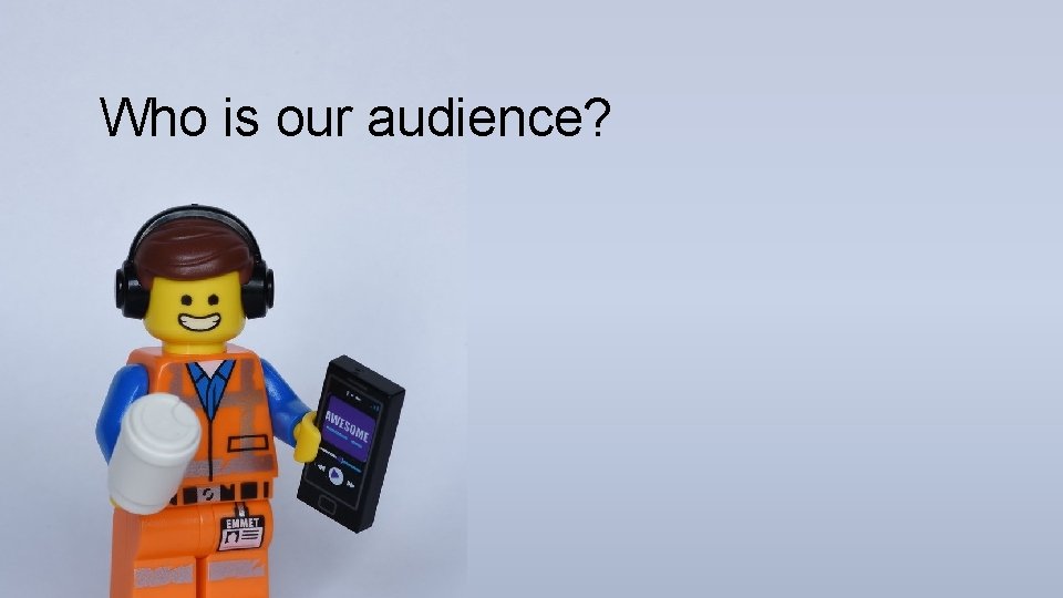 Who is our audience? 3 