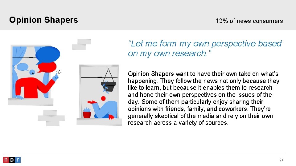 Opinion Shapers 13% of news consumers “Let me form my own perspective based on