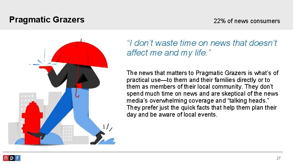 Pragmatic Grazers 22% of news consumers “I don’t waste time on news that doesn’t