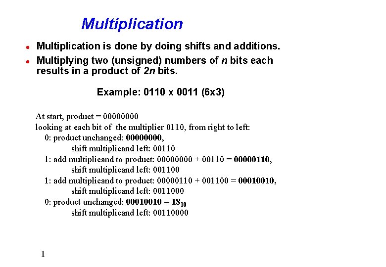 Multiplication l l Multiplication is done by doing shifts and additions. Multiplying two (unsigned)