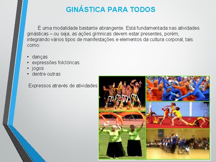 GINÁSTICA PARA TODOS É uma modalidade bastante abrangente. Está fundamentada nas atividades ginásticas –