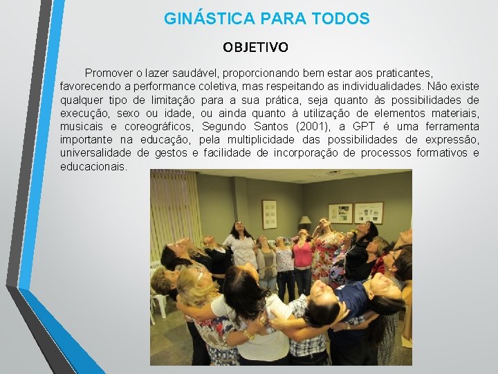 GINÁSTICA PARA TODOS OBJETIVO Promover o lazer saudável, proporcionando bem estar aos praticantes, favorecendo