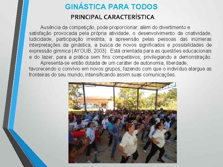 GINÁSTICA PARA TODOS PRINCIPAL CARACTERÍSTICA Ausência da competição, pode proporcionar, além do divertimento e