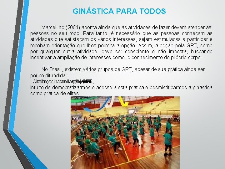 GINÁSTICA PARA TODOS Marcellino (2004) aponta ainda que as atividades de lazer devem atender GINÁSTICA PARA TODOS Marcellino (2004) aponta ainda que as atividades de lazer devem atender