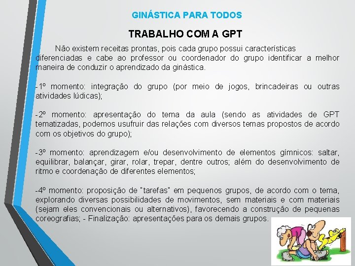 GINÁSTICA PARA TODOS TRABALHO COM A GPT Não existem receitas prontas, pois cada grupo