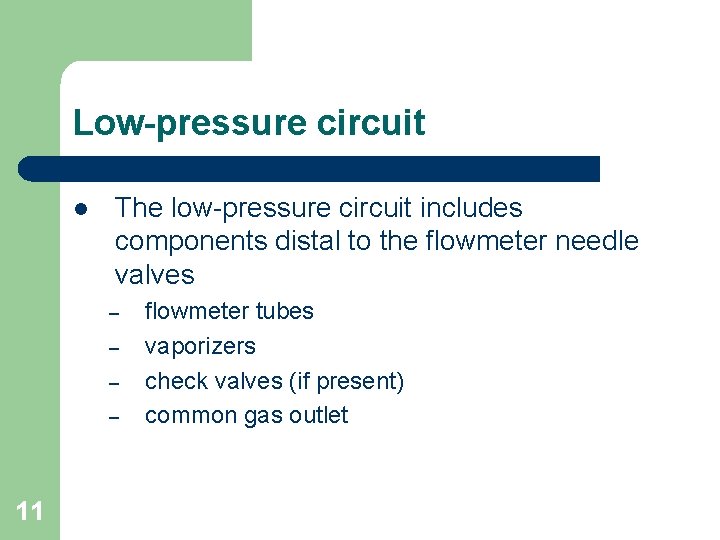 Low-pressure circuit l The low-pressure circuit includes components distal to the flowmeter needle valves