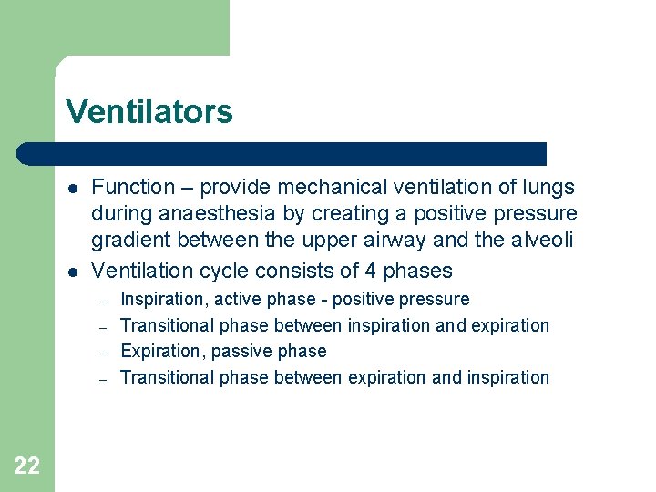 Ventilators l l Function – provide mechanical ventilation of lungs during anaesthesia by creating