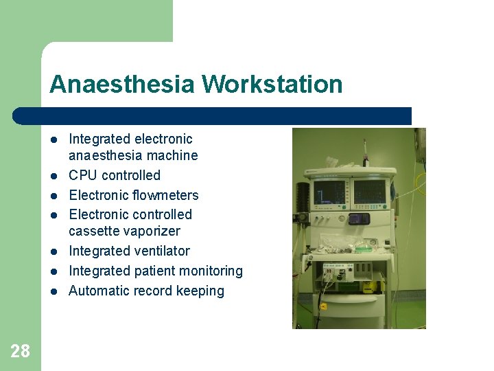 Anaesthesia Workstation l l l l 28 Integrated electronic anaesthesia machine CPU controlled Electronic