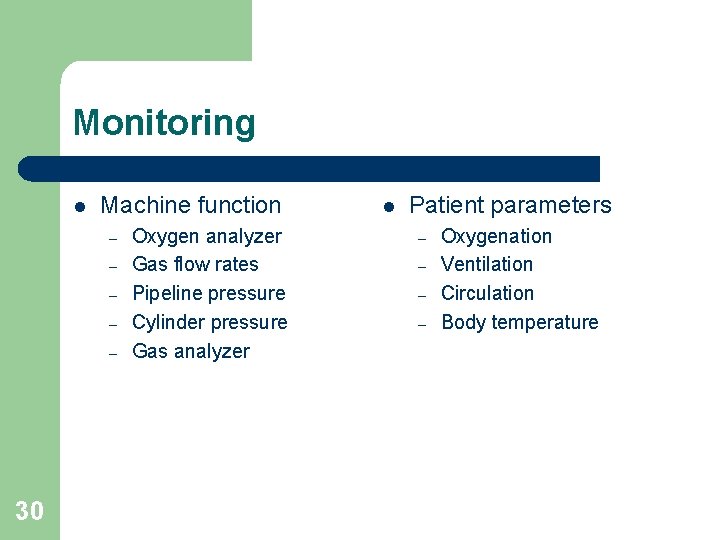 Monitoring l Machine function – – – 30 Oxygen analyzer Gas flow rates Pipeline