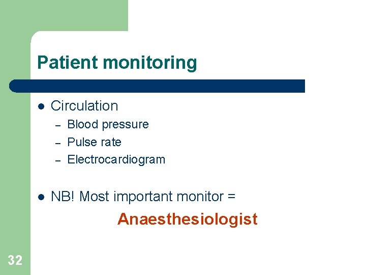 Patient monitoring l Circulation – – – l Blood pressure Pulse rate Electrocardiogram NB!