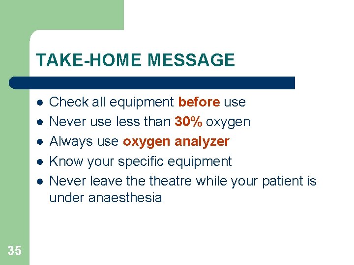 TAKE-HOME MESSAGE l l l 35 Check all equipment before use Never use less