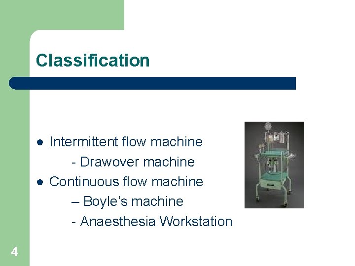 Classification l l 4 Intermittent flow machine - Drawover machine Continuous flow machine –