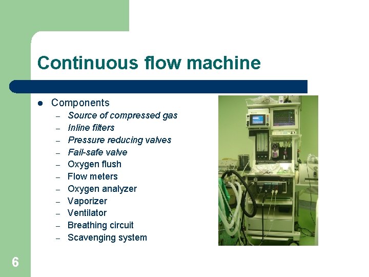 Continuous flow machine l Components – – – 6 Source of compressed gas Inline