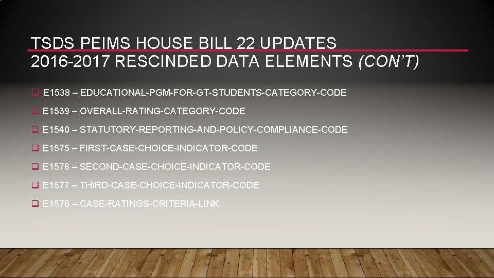 TSDS PEIMS HOUSE BILL 22 UPDATES 2016 -2017 RESCINDED DATA ELEMENTS (CON’T) q E