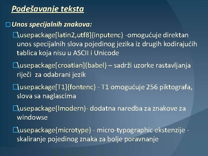 Podešavanje teksta � Unos specijalnih znakova: �usepackage[latin 2, utf 8]{inputenc} -omogućuje direktan unos specijalnih