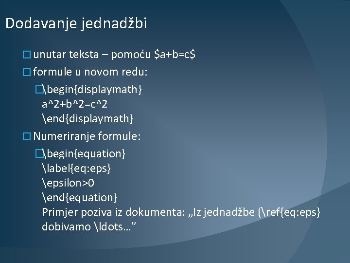 Dodavanje jednadžbi � unutar teksta – pomoću $a+b=c$ � formule u novom redu: �begin{displaymath}