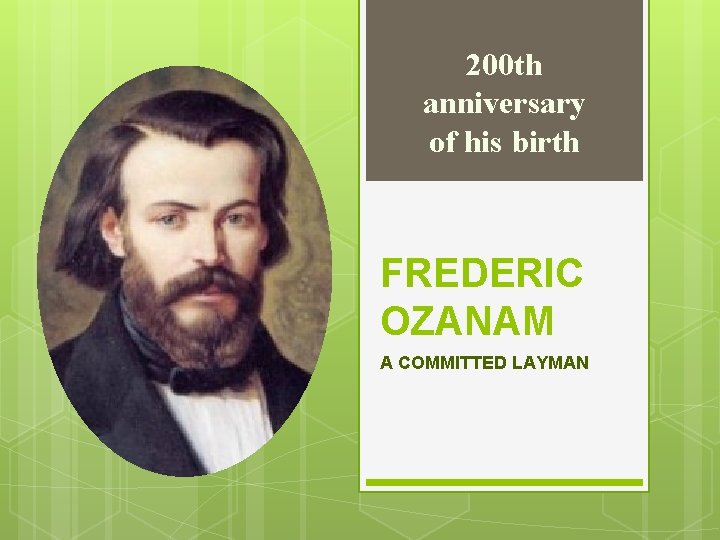 200 th anniversary of his birth FREDERIC OZANAM A COMMITTED LAYMAN 