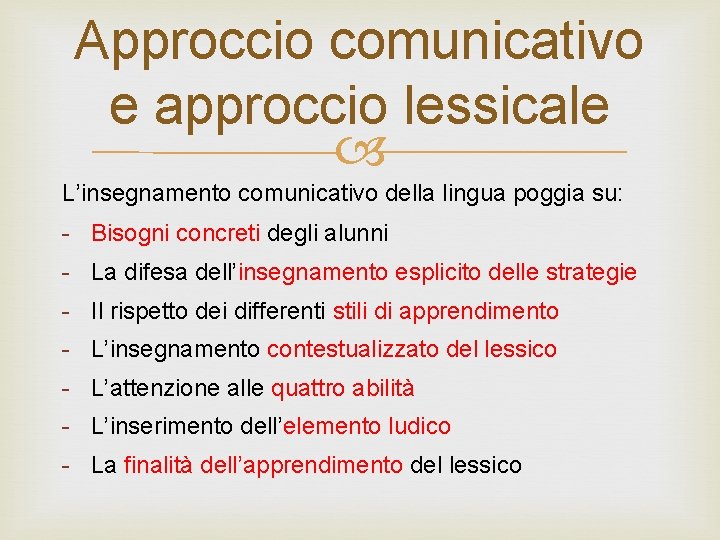 Approccio comunicativo e approccio lessicale L’insegnamento comunicativo della lingua poggia su: - Bisogni concreti Approccio comunicativo e approccio lessicale L’insegnamento comunicativo della lingua poggia su: - Bisogni concreti