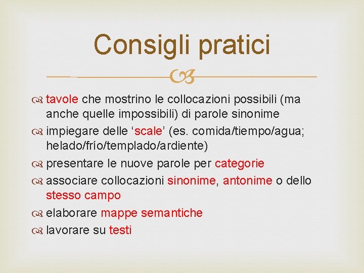 Consigli pratici tavole che mostrino le collocazioni possibili (ma anche quelle impossibili) di parole Consigli pratici tavole che mostrino le collocazioni possibili (ma anche quelle impossibili) di parole