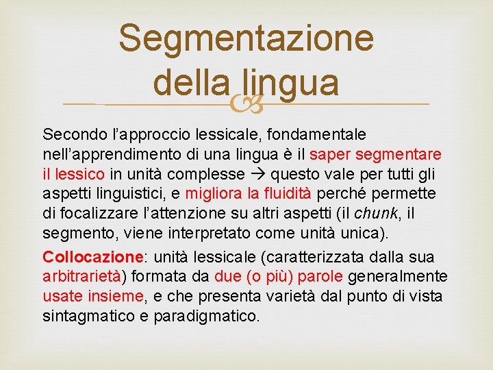 Segmentazione della lingua Secondo l’approccio lessicale, fondamentale nell’apprendimento di una lingua è il saper Segmentazione della lingua Secondo l’approccio lessicale, fondamentale nell’apprendimento di una lingua è il saper
