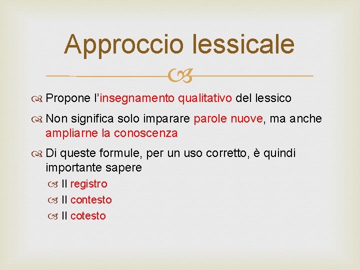 Approccio lessicale Propone l’insegnamento qualitativo del lessico Non significa solo imparare parole nuove, ma Approccio lessicale Propone l’insegnamento qualitativo del lessico Non significa solo imparare parole nuove, ma