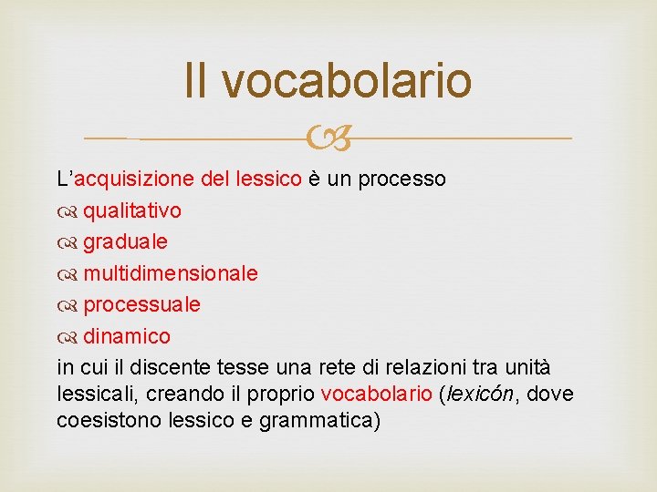 Il vocabolario L’acquisizione del lessico è un processo qualitativo graduale multidimensionale processuale dinamico in Il vocabolario L’acquisizione del lessico è un processo qualitativo graduale multidimensionale processuale dinamico in