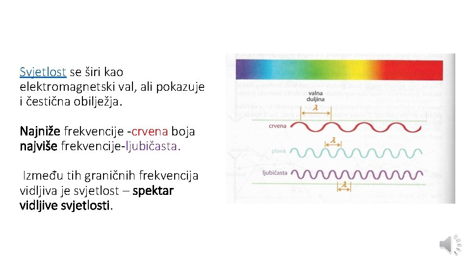 Svjetlost se širi kao elektromagnetski val, ali pokazuje i čestična obilježja. Najniže frekvencije -crvena