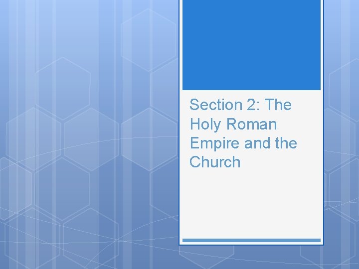 Section 2: The Holy Roman Empire and the Church 