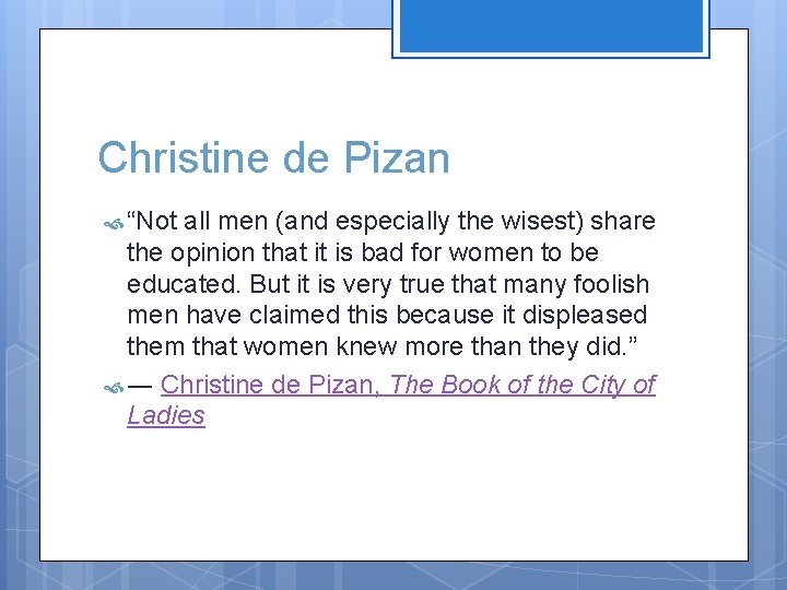 Christine de Pizan “Not all men (and especially the wisest) share the opinion that