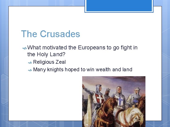 The Crusades What motivated the Europeans to go fight in the Holy Land? Religious