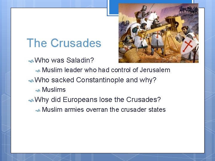 The Crusades Who was Saladin? Muslim Who leader who had control of Jerusalem sacked