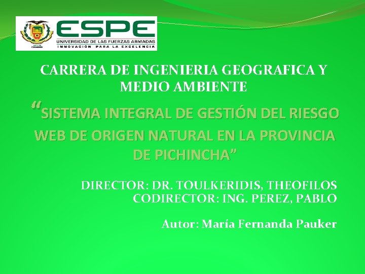 CARRERA DE INGENIERIA GEOGRAFICA Y MEDIO AMBIENTE “SISTEMA INTEGRAL DE GESTIÓN DEL RIESGO WEB