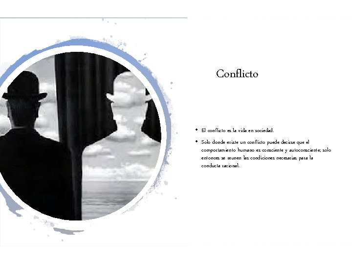 Conflicto • El conflicto es la vida en sociedad. • Solo donde existe un