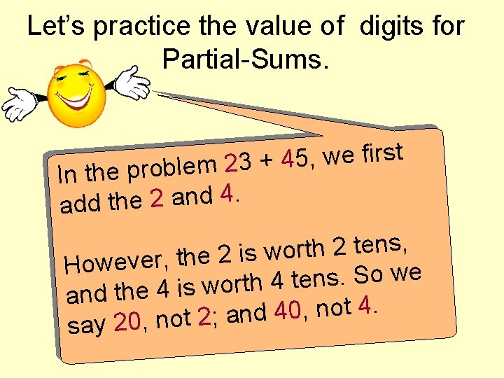 Let’s practice the value of digits for Partial-Sums. t s r i f e