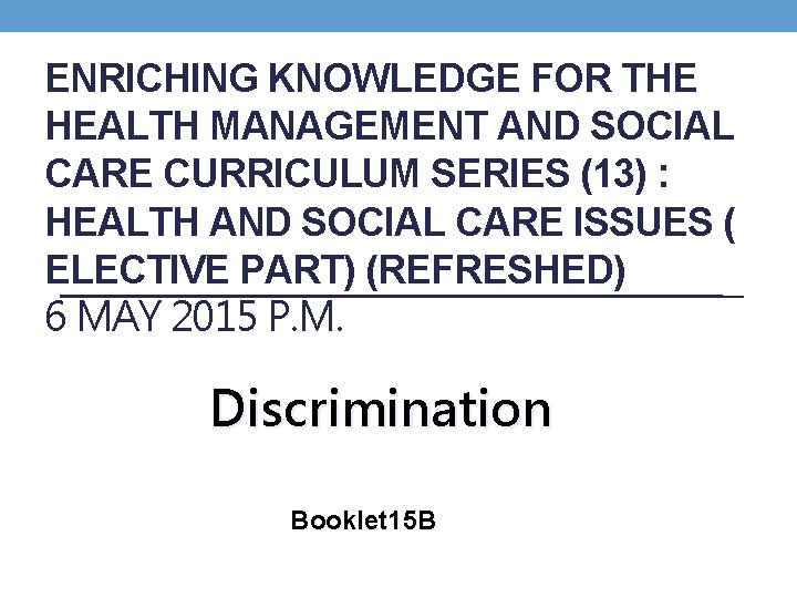 ENRICHING KNOWLEDGE FOR THE HEALTH MANAGEMENT AND SOCIAL CARE CURRICULUM SERIES (13) : HEALTH