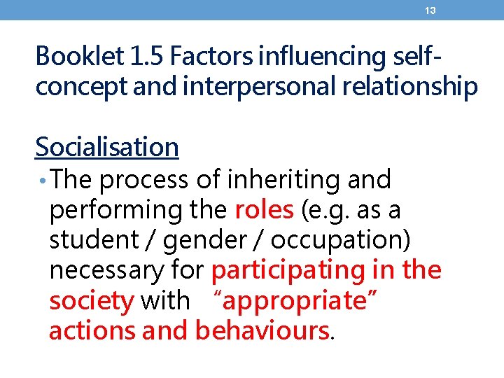 13 Booklet 1. 5 Factors influencing selfconcept and interpersonal relationship Socialisation • The process