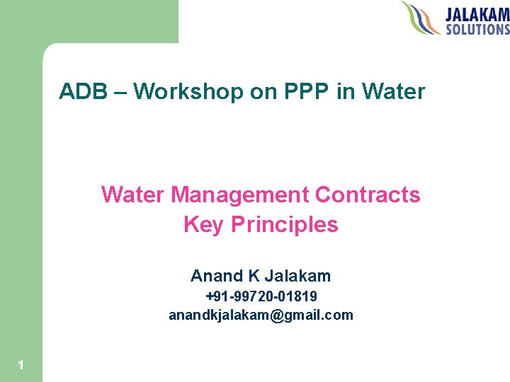 ADB – Workshop on PPP in Water Management Contracts Key Principles Anand K Jalakam