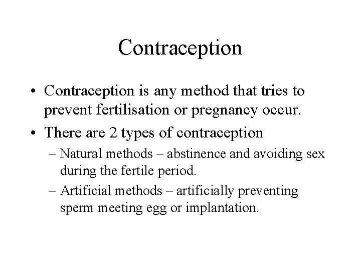 Contraception • Contraception is any method that tries to prevent fertilisation or pregnancy occur.