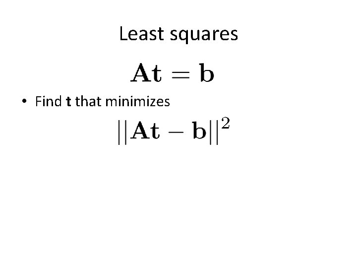 Least squares • Find t that minimizes 