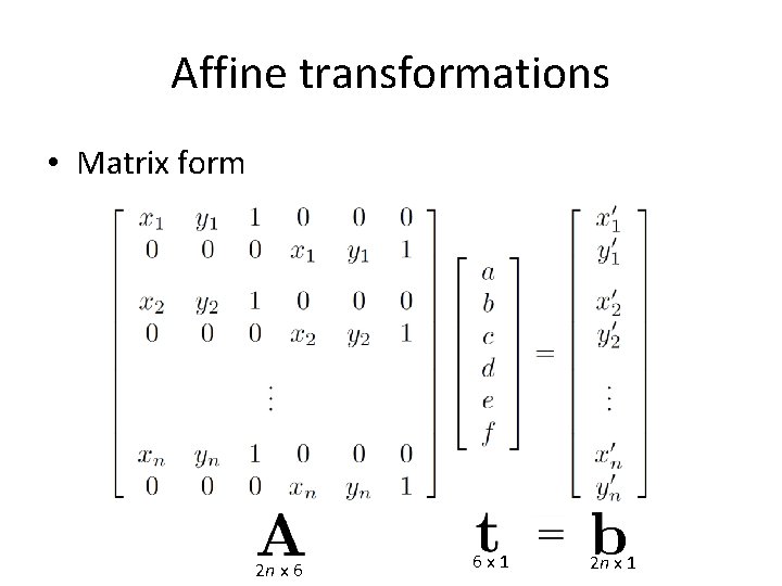 Affine transformations • Matrix form 2 n x 6 6 x 1 2 n