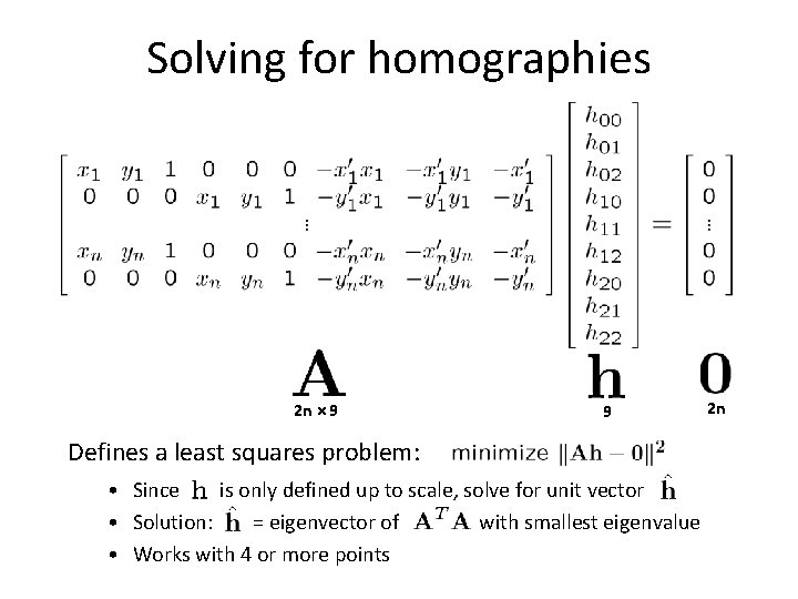 Solving for homographies 2 n × 9 9 Defines a least squares problem: •