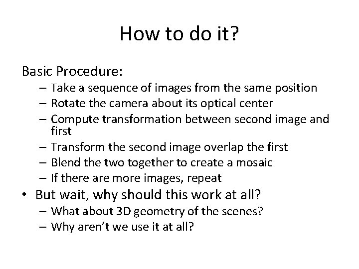 How to do it? Basic Procedure: – Take a sequence of images from the