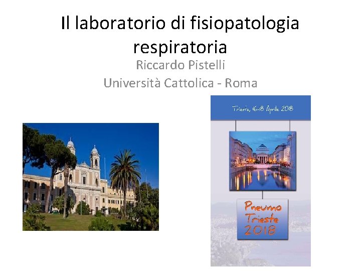 Il laboratorio di fisiopatologia respiratoria Riccardo Pistelli Università Cattolica - Roma 