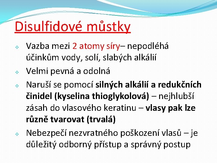Disulfidové můstky v v Vazba mezi 2 atomy síry– nepodléhá účinkům vody, solí, slabých