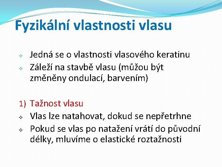 Fyzikální vlastnosti vlasu v v Jedná se o vlastnosti vlasového keratinu Záleží na stavbě